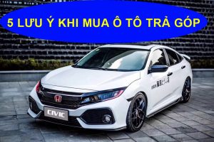 5 lưu ý khi mua ô tô trả góp